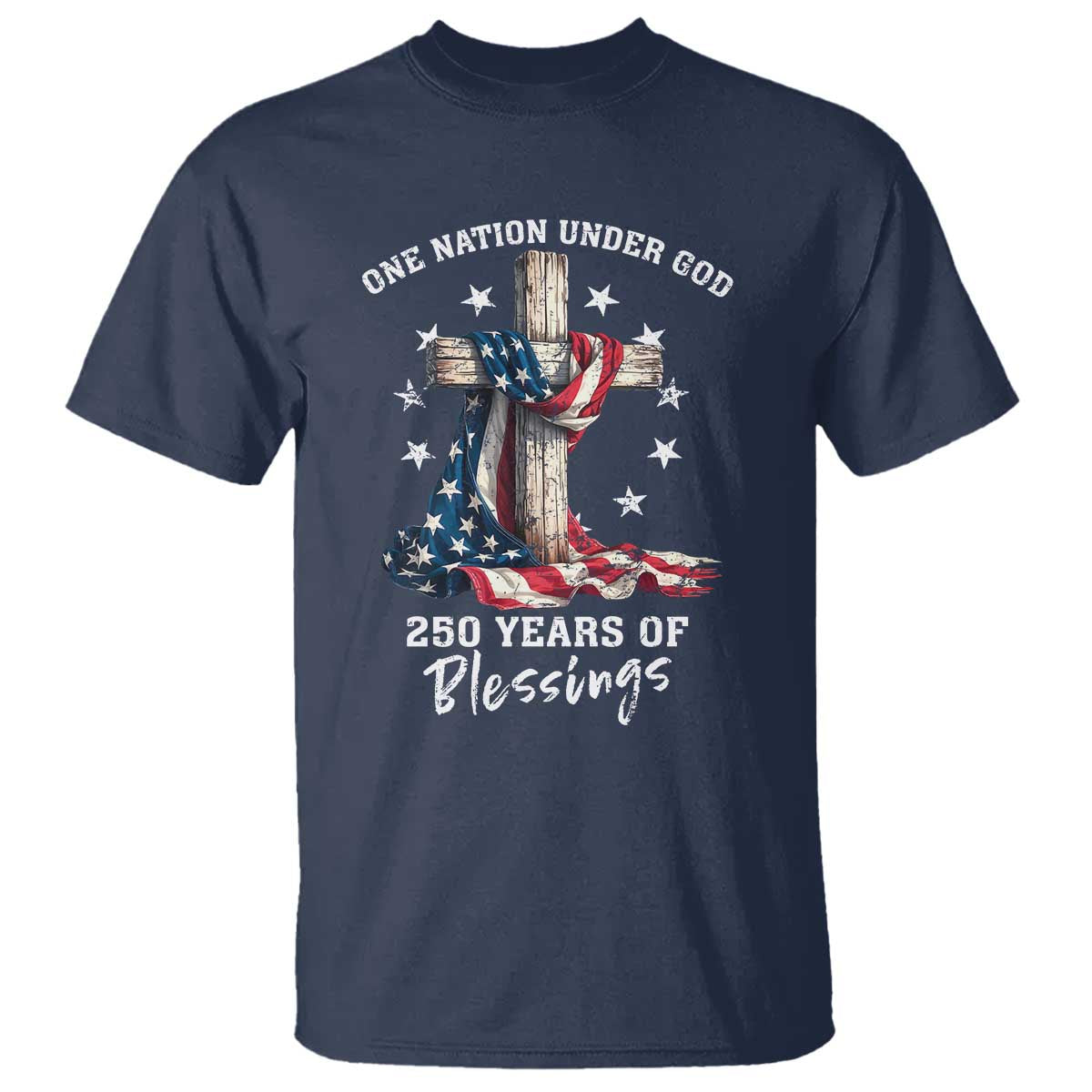 250th Anniversary USA T Shirt One Nation Under God US 250 Flag Cross 4th Of July TS10 Navy Print Your Wear