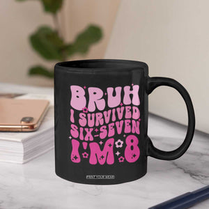 8th Birthday Girls Coffee Mug Bruh I Survived 67 Im 8 Year Old Six Seven TS10 Print Your Wear