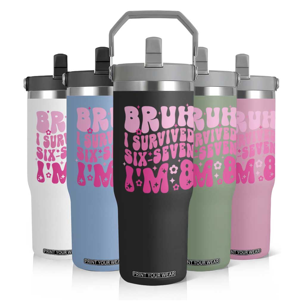 8th Birthday Girls Flip Straw Tumbler Bruh I Survived 67 Im 8 Year Old Six Seven TS10 Print Your Wear
