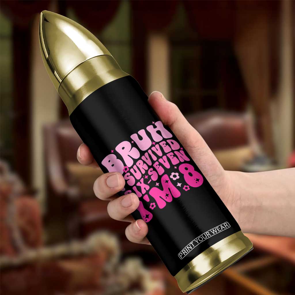 8th Birthday Girls Bullet Tumbler Bruh I Survived 67 Im 8 Year Old Six Seven TS10 Print Your Wear