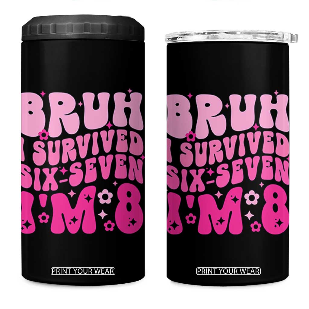 8th Birthday Girls 4 in 1 Can Cooler Tumbler Bruh I Survived 67 Im 8 Year Old Six Seven TS10 One Size: 16 oz Black Print Your Wear