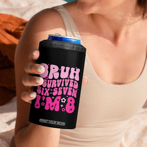 8th Birthday Girls 4 in 1 Can Cooler Tumbler Bruh I Survived 67 Im 8 Year Old Six Seven TS10 Print Your Wear