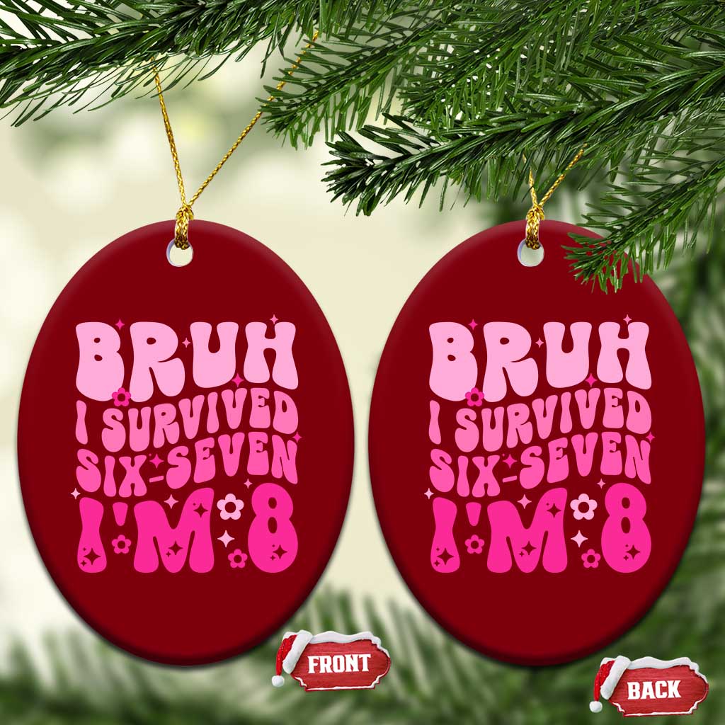 8th Birthday Girls Ceramic Ornament Bruh I Survived 67 Im 8 Year Old Six Seven TS10 Print Your Wear