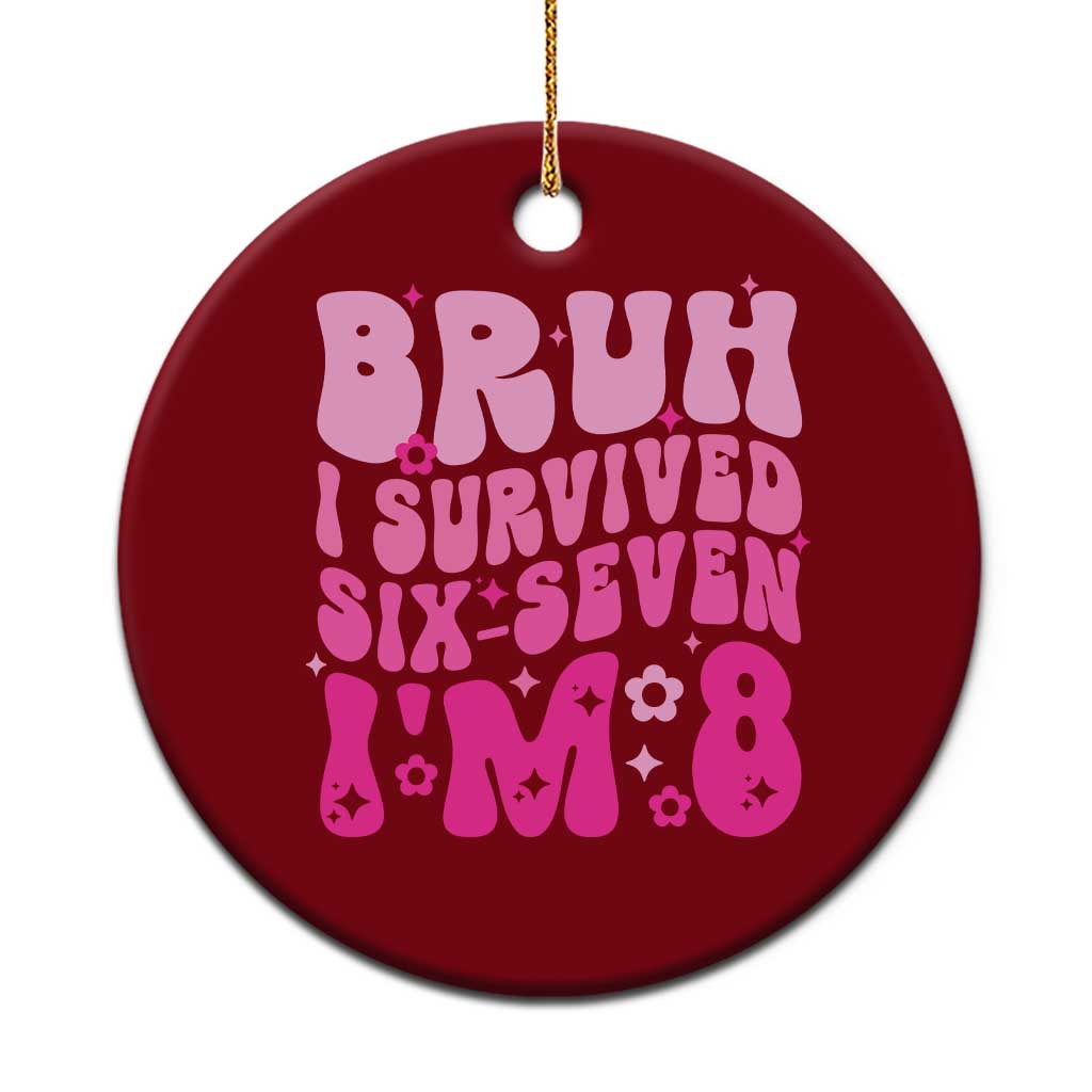 8th Birthday Girls Ceramic Ornament Bruh I Survived 67 Im 8 Year Old Six Seven TS10 1pc Red Print Your Wear