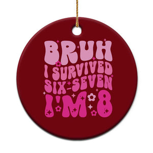 8th Birthday Girls Ceramic Ornament Bruh I Survived 67 Im 8 Year Old Six Seven TS10 1pc Red Print Your Wear
