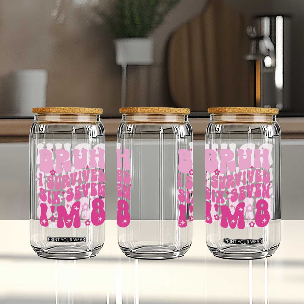 8th Birthday Girls Glass Can Bruh I Survived 67 Im 8 Year Old Six Seven TS10 Print Your Wear