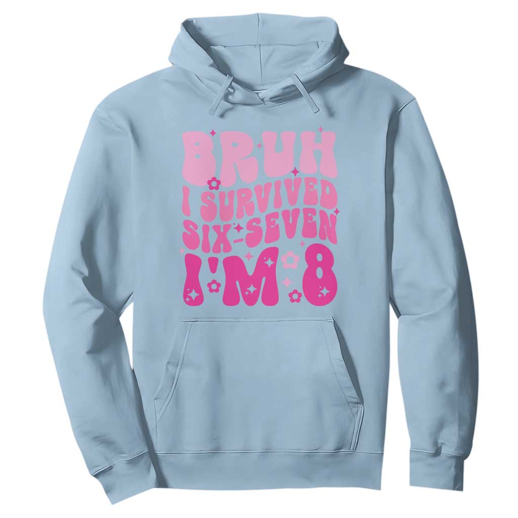 8th Birthday Girls Hoodie Bruh I Survived 67 Im 8 Year Old Six Seven TS10 Light Blue Print Your Wear