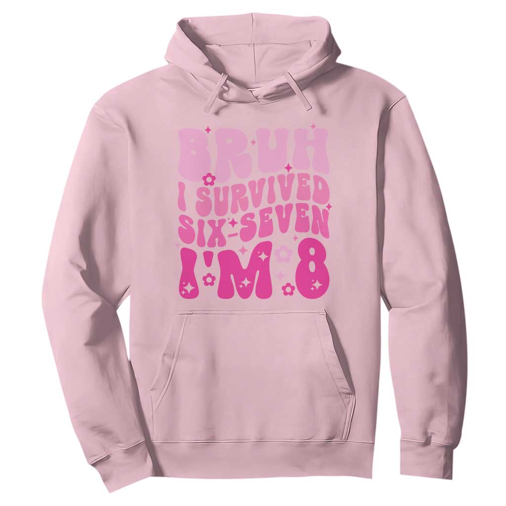 8th Birthday Girls Hoodie Bruh I Survived 67 Im 8 Year Old Six Seven TS10 Light Pink Print Your Wear
