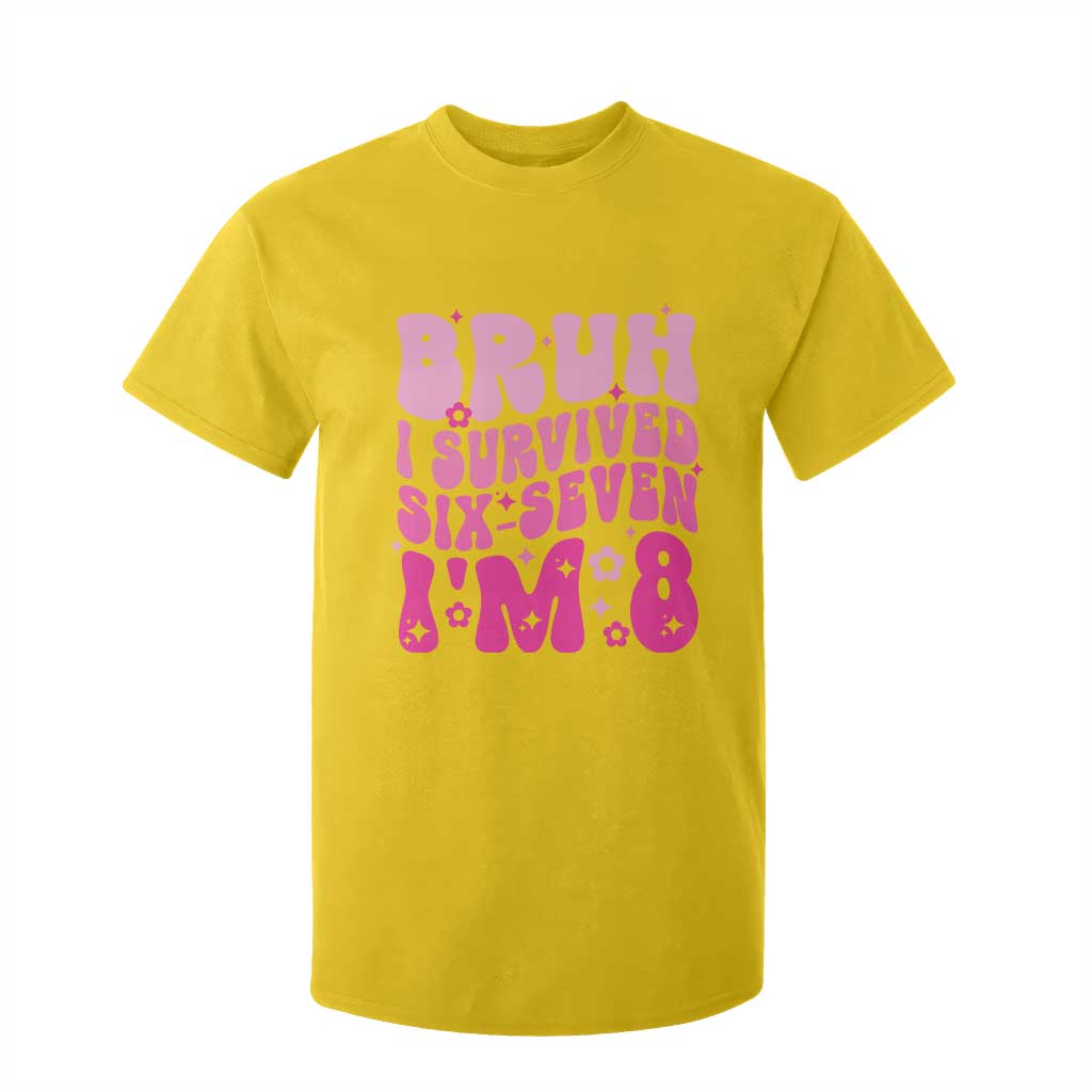 8th Birthday Girls T Shirt For Kid Bruh I Survived 67 Im 8 Year Old Six Seven TS10 Daisy Print Your Wear