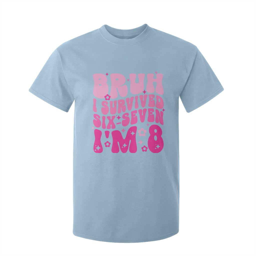 8th Birthday Girls T Shirt For Kid Bruh I Survived 67 Im 8 Year Old Six Seven TS10 Light Blue Print Your Wear