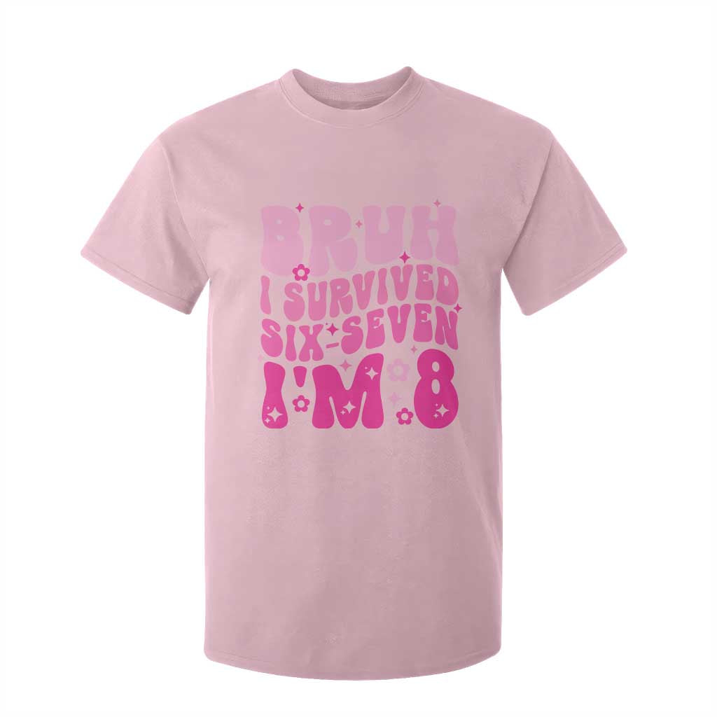 8th Birthday Girls T Shirt For Kid Bruh I Survived 67 Im 8 Year Old Six Seven TS10 Light Pink Print Your Wear