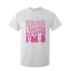 8th Birthday Girls T Shirt For Kid Bruh I Survived 67 Im 8 Year Old Six Seven TS10 White Print Your Wear