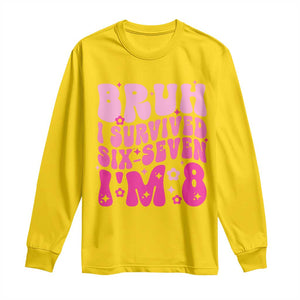 8th Birthday Girls Long Sleeve Shirt Bruh I Survived 67 Im 8 Year Old Six Seven TS10 Daisy Print Your Wear