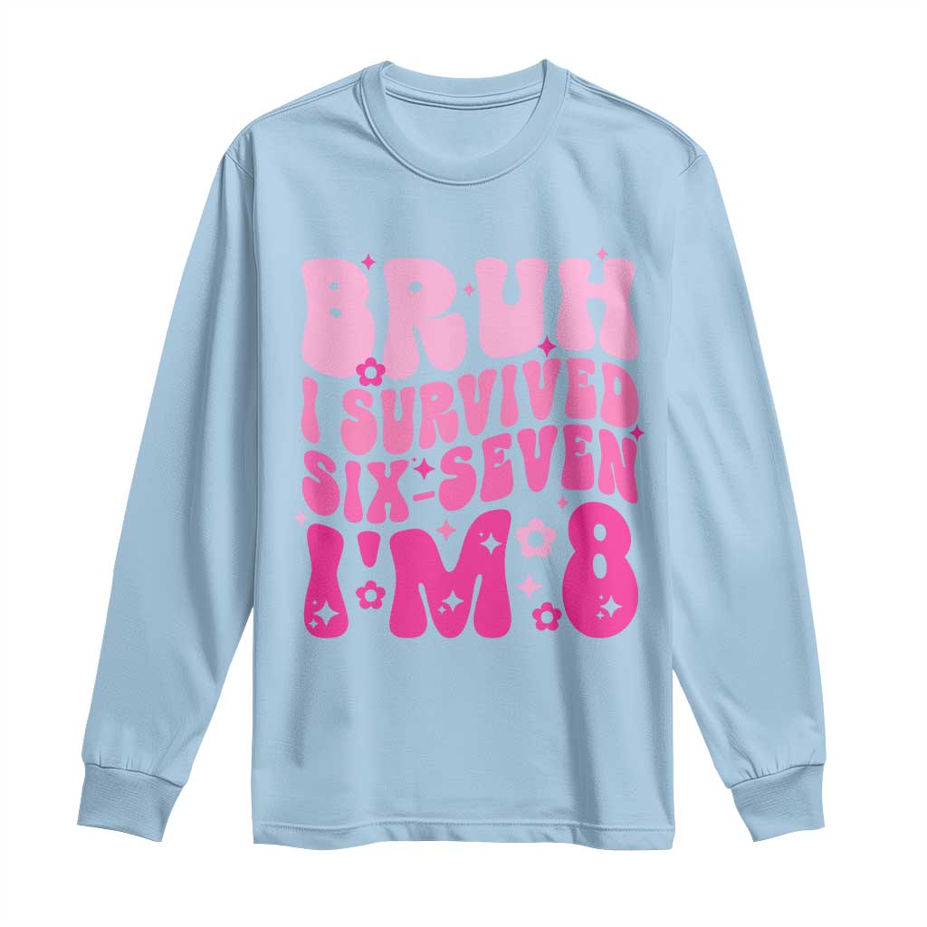 8th Birthday Girls Long Sleeve Shirt Bruh I Survived 67 Im 8 Year Old Six Seven TS10 Light Blue Print Your Wear