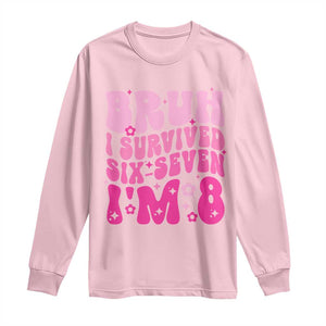 8th Birthday Girls Long Sleeve Shirt Bruh I Survived 67 Im 8 Year Old Six Seven TS10 Light Pink Print Your Wear