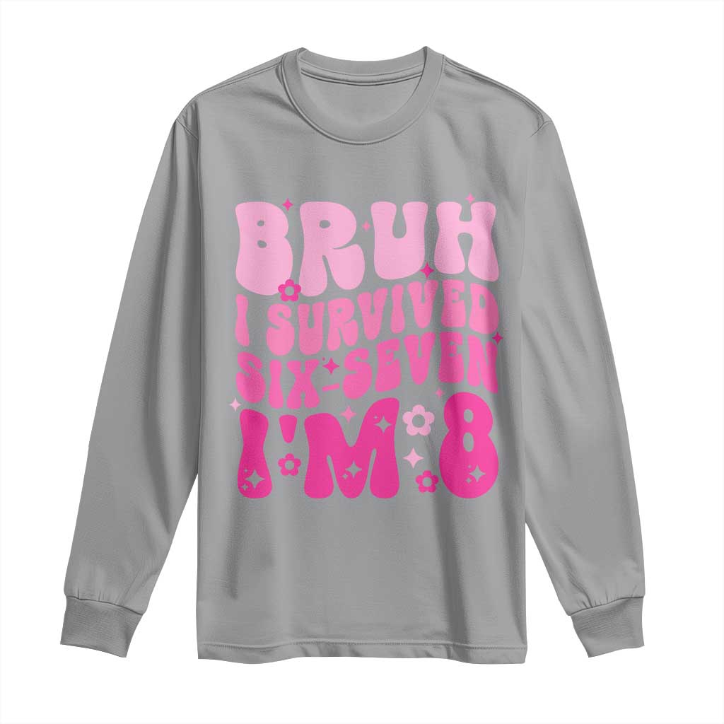 8th Birthday Girls Long Sleeve Shirt Bruh I Survived 67 Im 8 Year Old Six Seven TS10 Sport Gray Print Your Wear