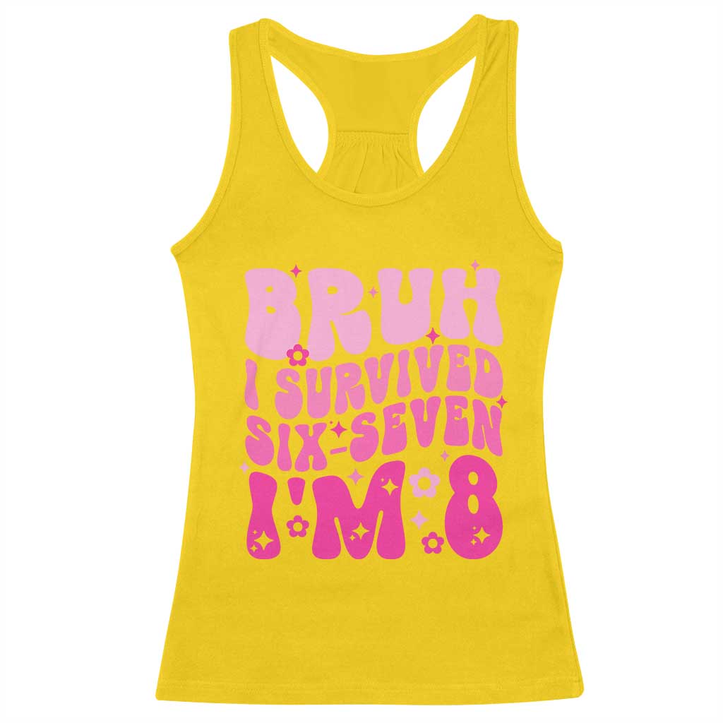 8th Birthday Girls Racerback Tank Top Bruh I Survived 67 Im 8 Year Old Six Seven TS10 Daisy Print Your Wear