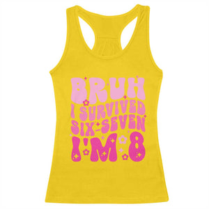 8th Birthday Girls Racerback Tank Top Bruh I Survived 67 Im 8 Year Old Six Seven TS10 Daisy Print Your Wear