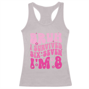 8th Birthday Girls Racerback Tank Top Bruh I Survived 67 Im 8 Year Old Six Seven TS10 Ice Gray Print Your Wear