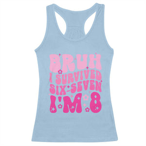 8th Birthday Girls Racerback Tank Top Bruh I Survived 67 Im 8 Year Old Six Seven TS10 Light Blue Print Your Wear
