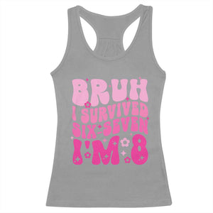 8th Birthday Girls Racerback Tank Top Bruh I Survived 67 Im 8 Year Old Six Seven TS10 Sport Gray Print Your Wear