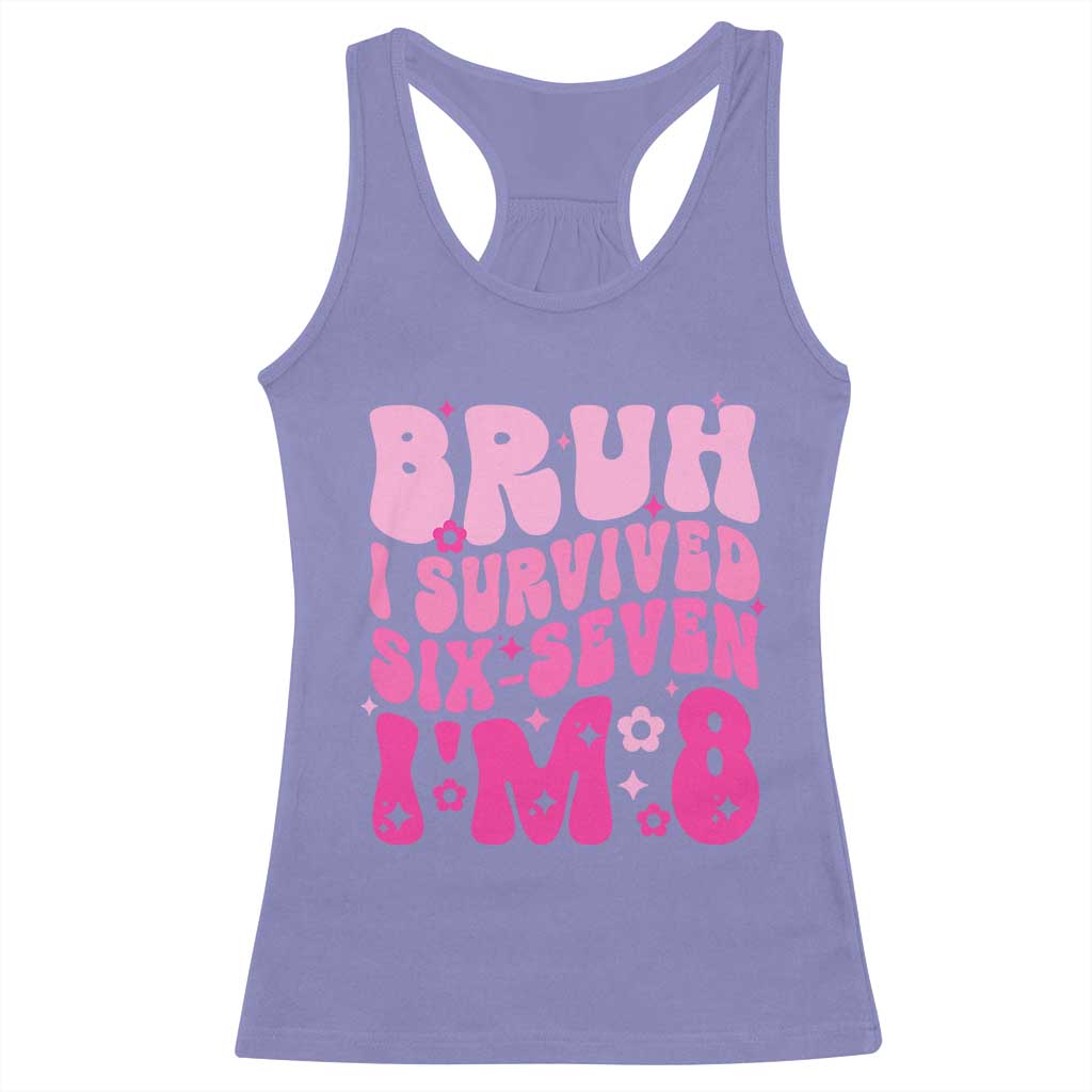 8th Birthday Girls Racerback Tank Top Bruh I Survived 67 Im 8 Year Old Six Seven TS10 Violet Print Your Wear