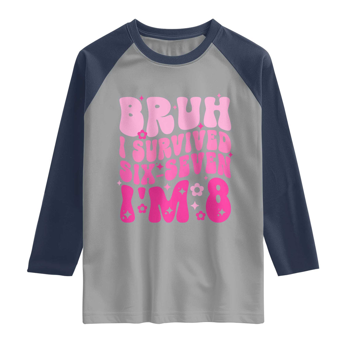 8th Birthday Girls Raglan Shirt Bruh I Survived 67 Im 8 Year Old Six Seven TS10 Sport Gray Navy Print Your Wear