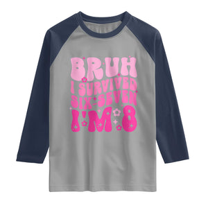 8th Birthday Girls Raglan Shirt Bruh I Survived 67 Im 8 Year Old Six Seven TS10 Sport Gray Navy Print Your Wear