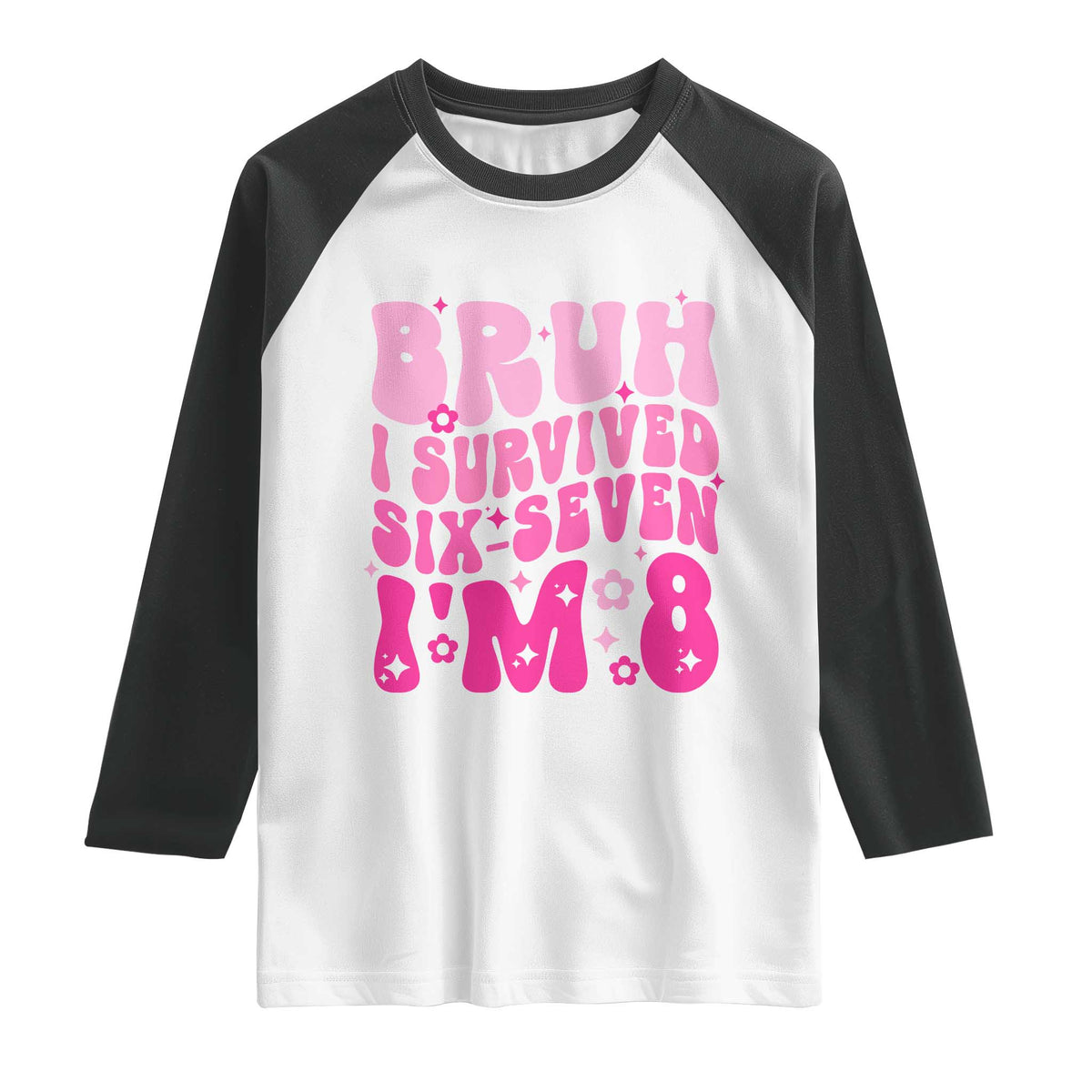 8th Birthday Girls Raglan Shirt Bruh I Survived 67 Im 8 Year Old Six Seven TS10 White Black Print Your Wear
