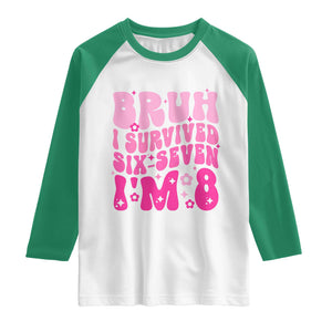 8th Birthday Girls Raglan Shirt Bruh I Survived 67 Im 8 Year Old Six Seven TS10 White Kelly Green Print Your Wear