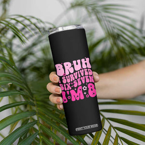 8th Birthday Girls Skinny Tumbler Bruh I Survived 67 Im 8 Year Old Six Seven TS10 Print Your Wear