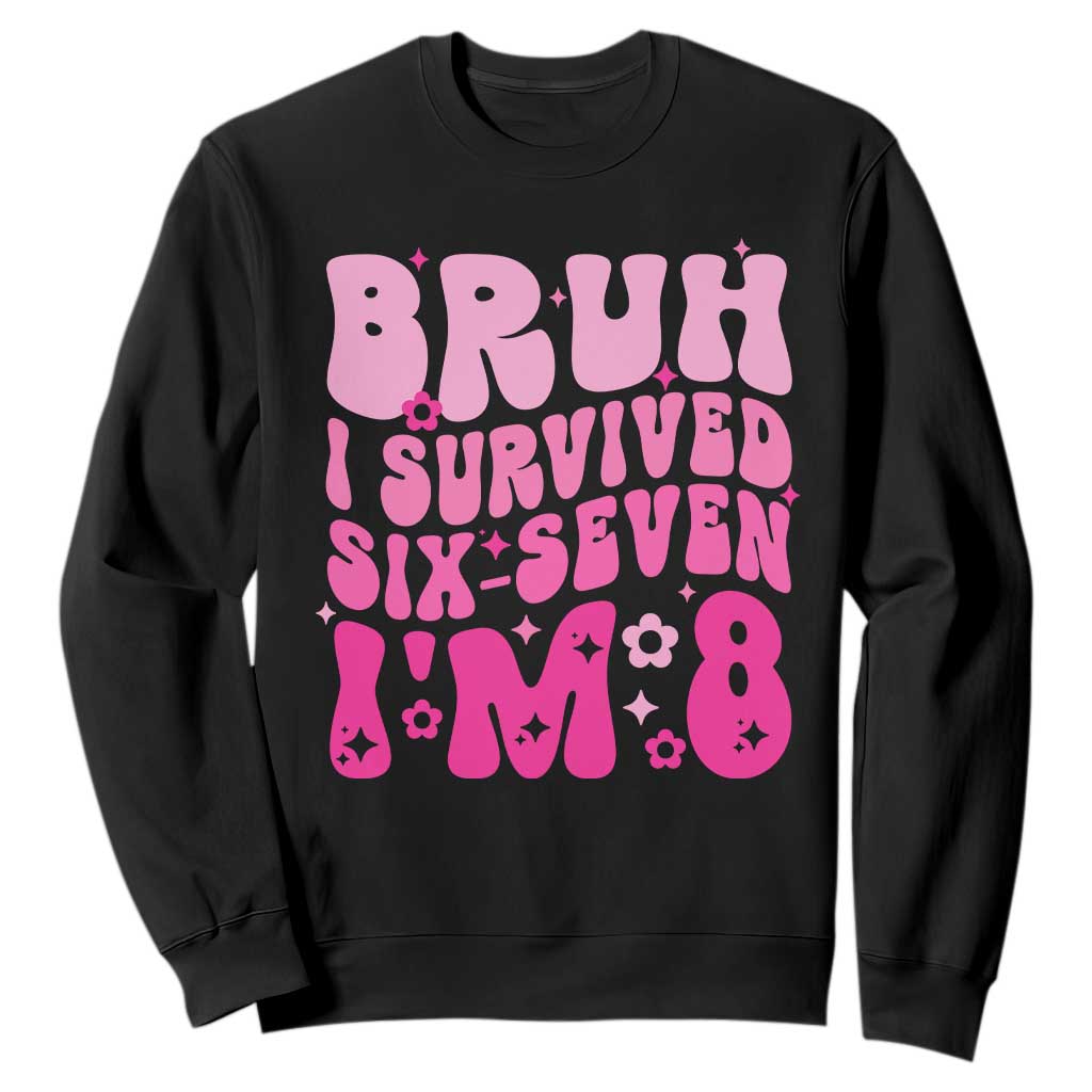 8th Birthday Girls Sweatshirt Bruh I Survived 67 Im 8 Year Old Six Seven TS10 Black Print Your Wear