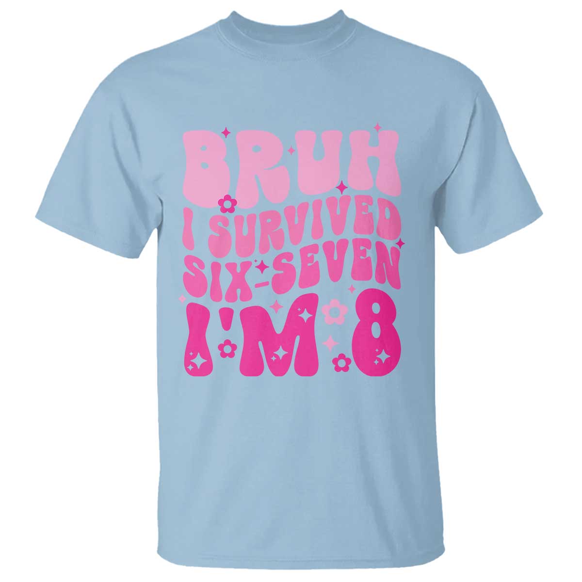 8th Birthday Girls T Shirt Bruh I Survived 67 Im 8 Year Old Six Seven TS10 Light Blue Print Your Wear