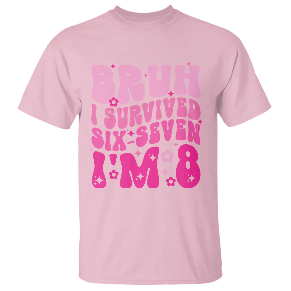 8th Birthday Girls T Shirt Bruh I Survived 67 Im 8 Year Old Six Seven TS10 Light Pink Print Your Wear