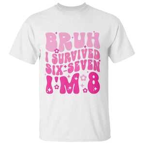 8th Birthday Girls T Shirt Bruh I Survived 67 Im 8 Year Old Six Seven TS10 White Print Your Wear