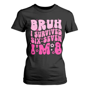 8th Birthday Girls T Shirt For Women Bruh I Survived 67 Im 8 Year Old Six Seven TS10 Black Print Your Wear