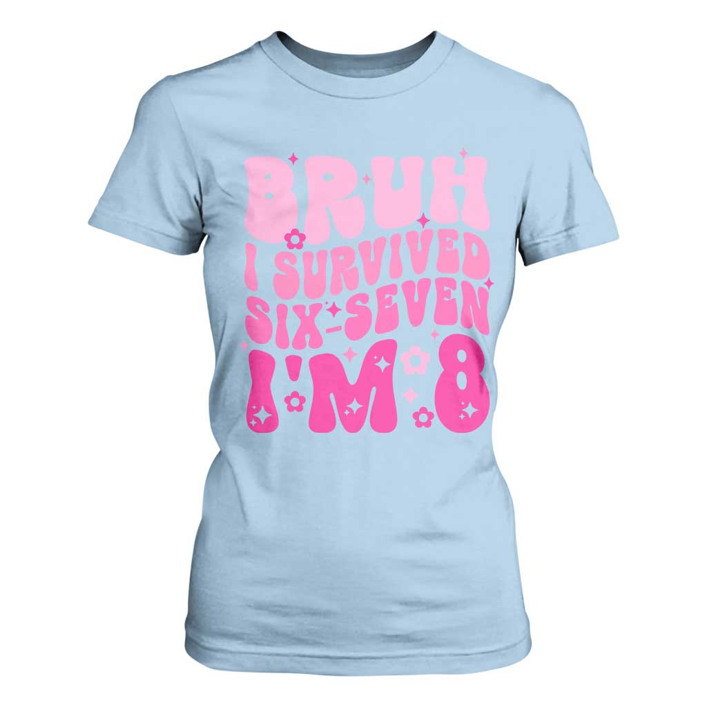 8th Birthday Girls T Shirt For Women Bruh I Survived 67 Im 8 Year Old Six Seven TS10 Light Blue Print Your Wear