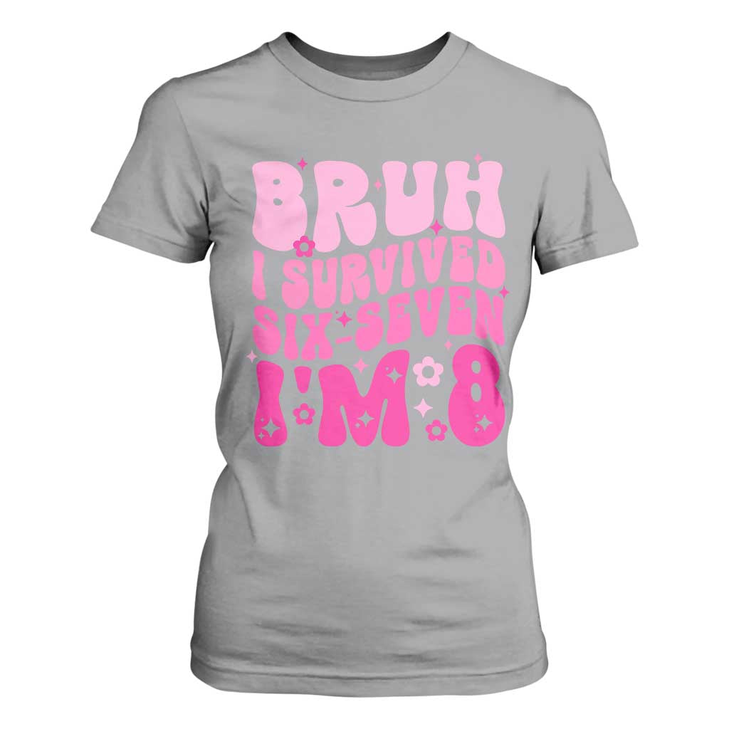 8th Birthday Girls T Shirt For Women Bruh I Survived 67 Im 8 Year Old Six Seven TS10 Sport Gray Print Your Wear