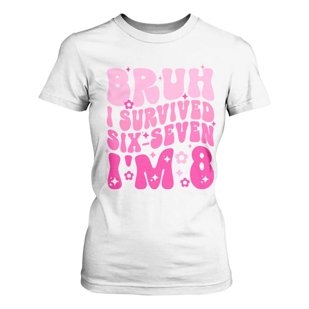 8th Birthday Girls T Shirt For Women Bruh I Survived 67 Im 8 Year Old Six Seven TS10 White Print Your Wear