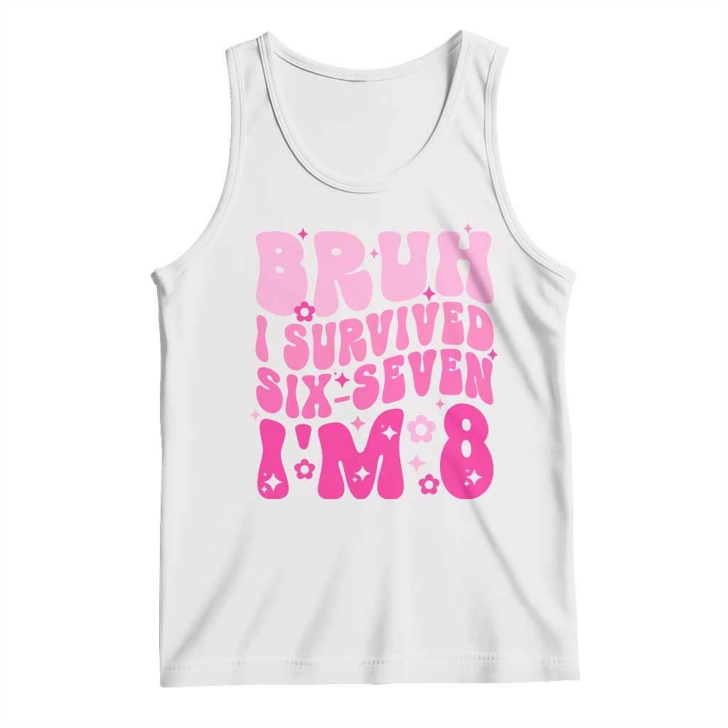 8th Birthday Girls Tank Top Bruh I Survived 67 Im 8 Year Old Six Seven TS10 White Print Your Wear