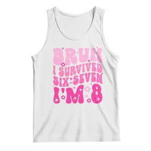 8th Birthday Girls Tank Top Bruh I Survived 67 Im 8 Year Old Six Seven TS10 White Print Your Wear