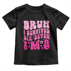 8th Birthday Girls Toddler T Shirt Bruh I Survived 67 Im 8 Year Old Six Seven TS10 Black Print Your Wear