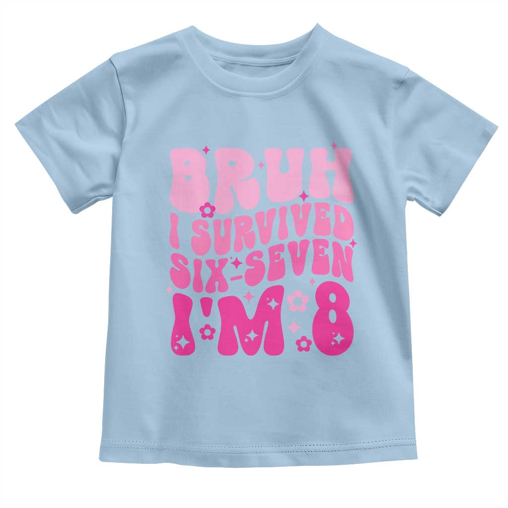 8th Birthday Girls Toddler T Shirt Bruh I Survived 67 Im 8 Year Old Six Seven TS10 Light Blue Print Your Wear