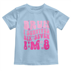 8th Birthday Girls Toddler T Shirt Bruh I Survived 67 Im 8 Year Old Six Seven TS10 Light Blue Print Your Wear