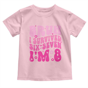 8th Birthday Girls Toddler T Shirt Bruh I Survived 67 Im 8 Year Old Six Seven TS10 Light Pink Print Your Wear