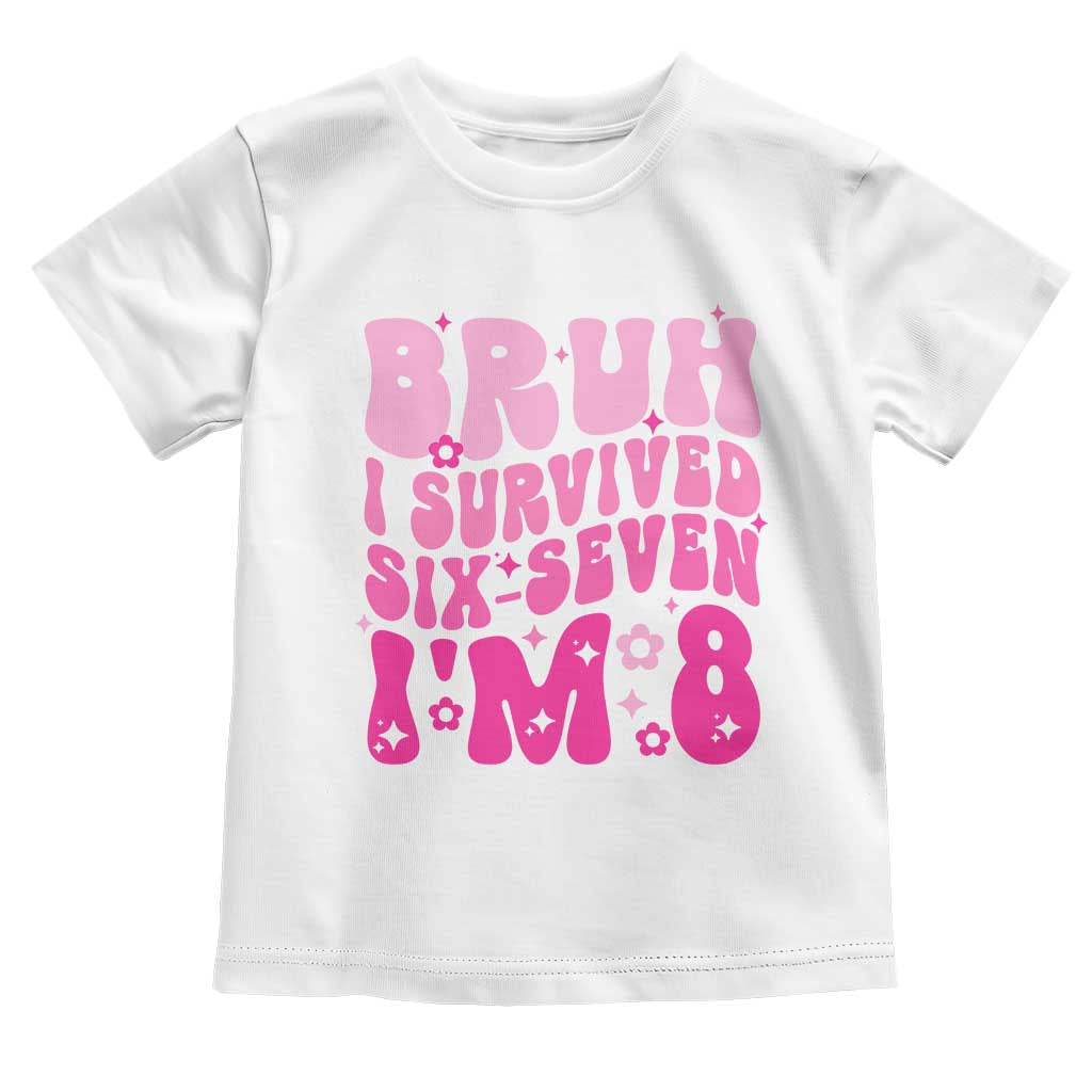 8th Birthday Girls Toddler T Shirt Bruh I Survived 67 Im 8 Year Old Six Seven TS10 White Print Your Wear