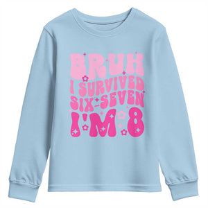 8th Birthday Girls Youth Sweatshirt Bruh I Survived 67 Im 8 Year Old Six Seven TS10 Light Blue Print Your Wear