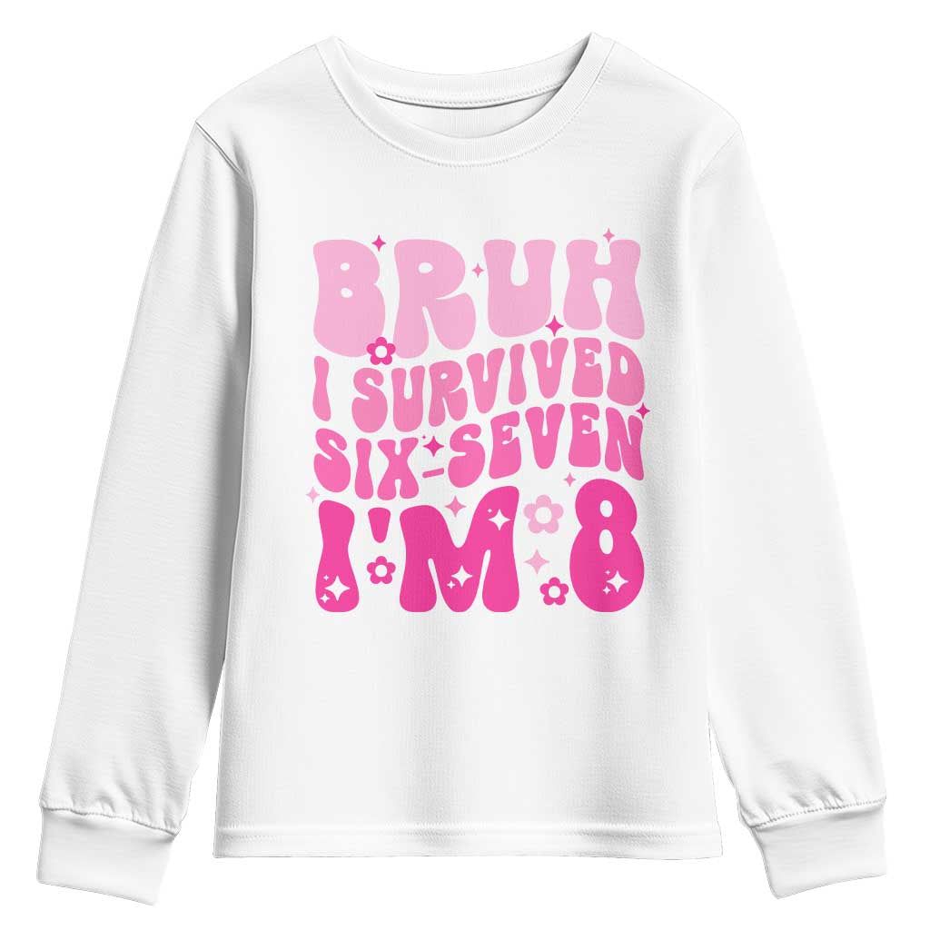 8th Birthday Girls Youth Sweatshirt Bruh I Survived 67 Im 8 Year Old Six Seven TS10 White Print Your Wear