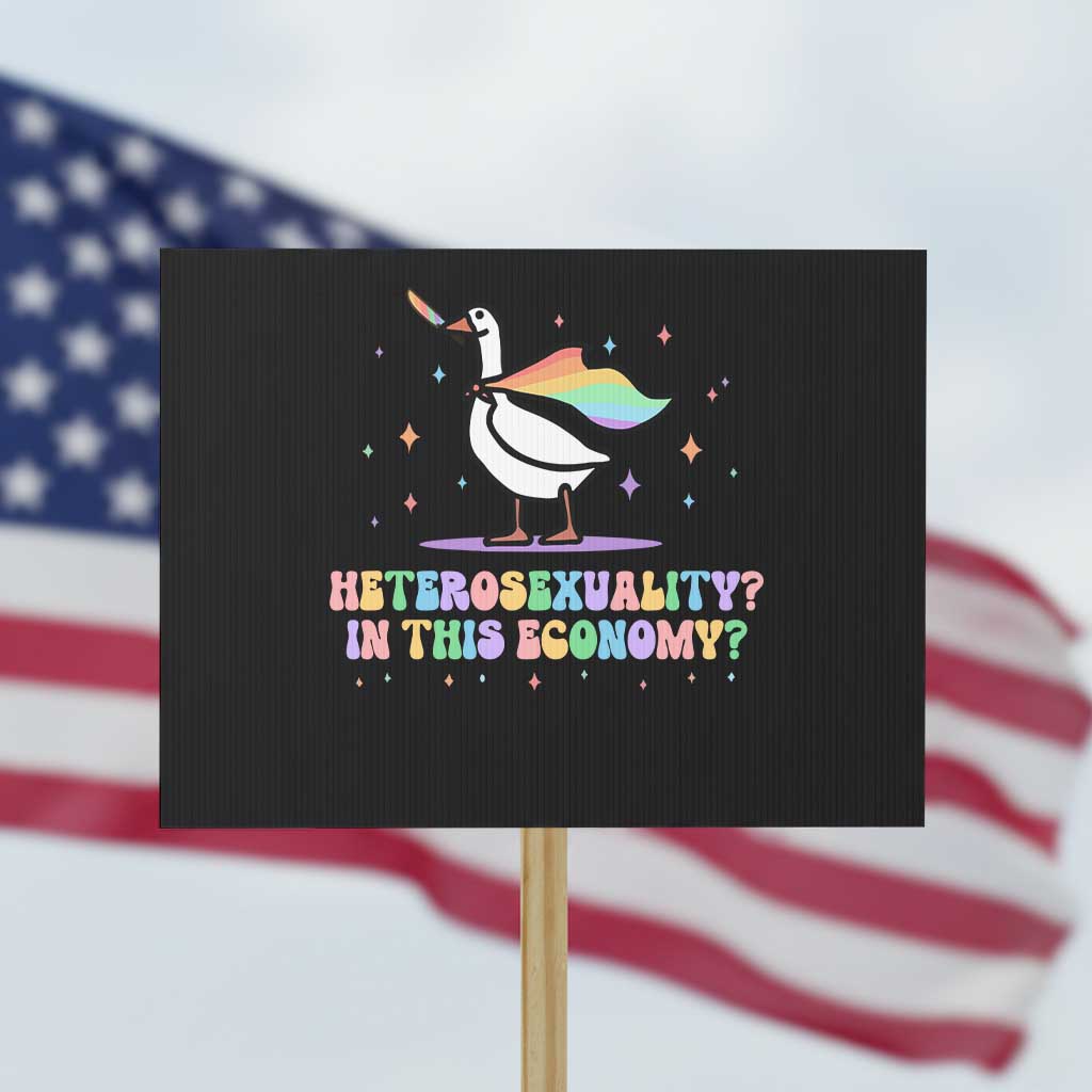 Rainbow Goose Heterosexuality in This Economy Protest Sign LGBTQ Lesbian Pride TS10 Horizontal 18