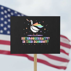 Rainbow Goose Heterosexuality in This Economy Protest Sign LGBTQ Lesbian Pride TS10 Horizontal 18" × 24" Black Print Your Wear